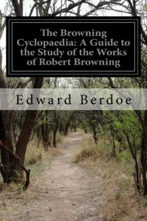 The Browning Cyclopaedia; A Guide to the Study of the Works of Robert Browning